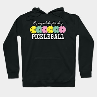 It's A Good Day To Play Pickleball Hoodie